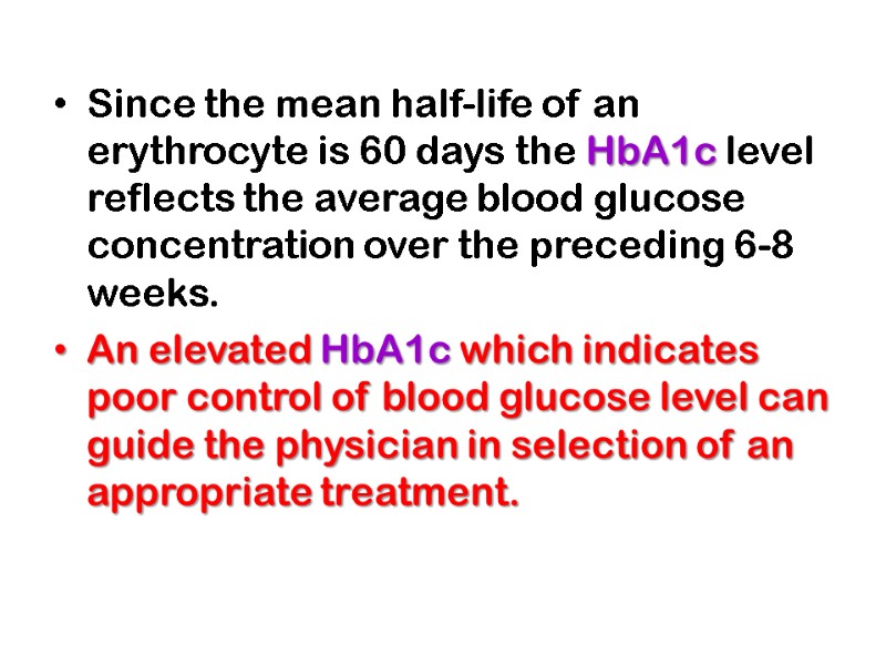 Since the mean half-life of an erythrocyte is 60 days the HbA1c level reflects